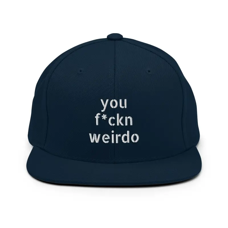 YOU F*CKN WEIRDO SNAP BACK